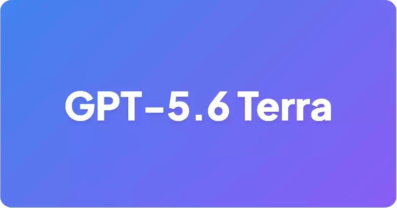 GPT-5.6 Terra：OpenAI 悄然推出的 GPT-5.5 替代方案：成本减半