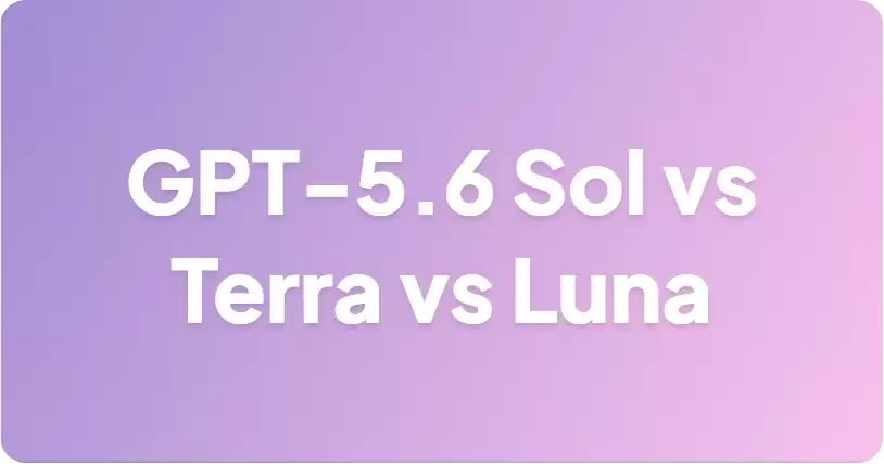 GPT-5.6 Sol 对比 Terra 对比 Luna：你应该选择哪款模型？